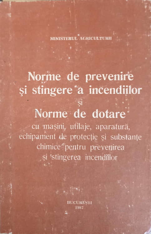 Vezi detalii pentru Norme De Prevenire Si Stingere A Incendiilor Si Norme De Dotare Cu Masini, Utilaje Etc.