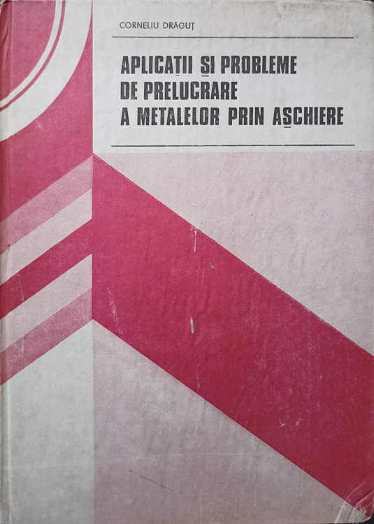 Aplicatii Si Probleme De Prelucrare A Metalelor Prin Aschiere