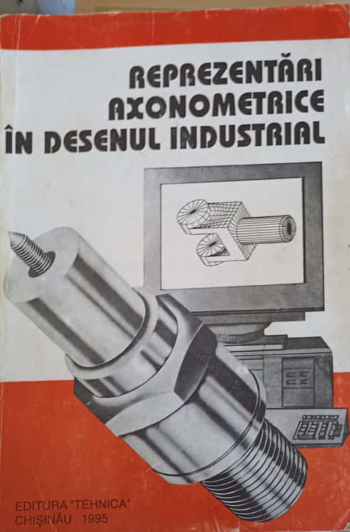 Vezi detalii pentru Reprezentari Axonometrice In Desenul Industrial