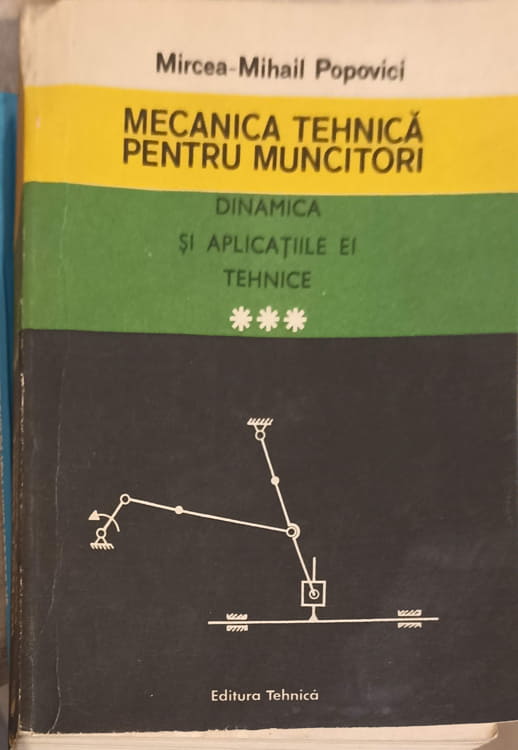 Vezi detalii pentru Mecanica Tehnica Pentru Muncitori Vol.3 Dinamica Si Aplicatiile Ei Tehnice