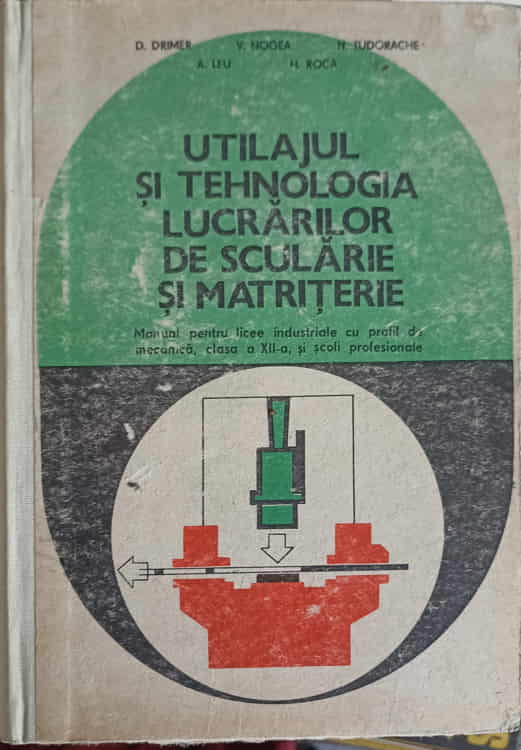 Utilajul Si Tehnologia Lucrarilor De Scularie Si Matriterie. Manual Pentru Licee Industriale