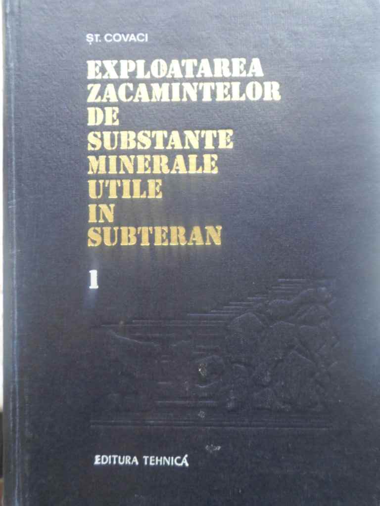 Exploatarea Zacamintelor De Substante Minerale Utile In Subteran Vol.1