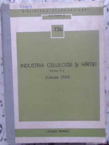 Industria Celulozei Si Hartiei Partea Ii-a (colectie Stas)