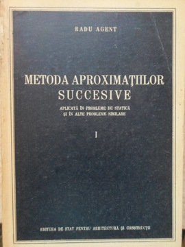 Vezi detalii pentru Metoda Aproximatiilor Succesive Aplicata In Probleme De Statica Si In Alte Probleme Similare I