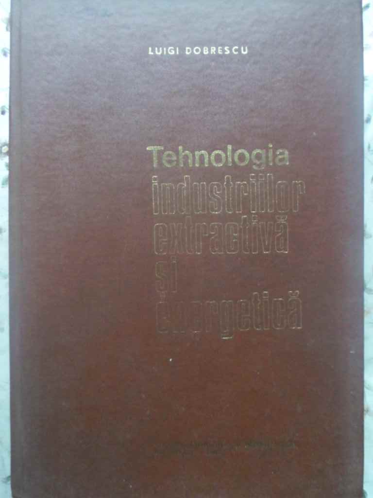 Vezi detalii pentru Tehnologia Industriilor Extractiva Si Energetica