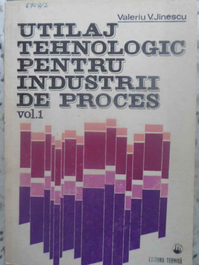 Utilaj Tehnologic Pentru Industrii De Proces Vol.1