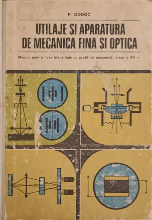 Utilaje Si Aparatura De Mecanica Fina Si Optica. Manual Pentru Licee Industriale Cu Profil De Mecanica, Clasa A Xii-a